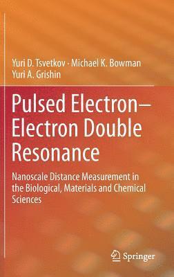 Yuri D. Tsvetkov, Michael K. Bowman, Yuri A. Grishin - Pulsed Electron–Electron Double Resonance, Inbunden
