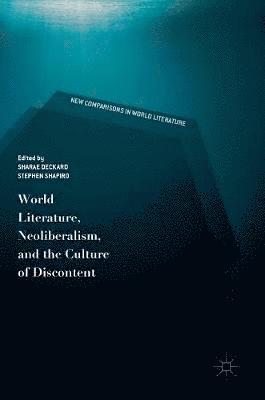 bokomslag World Literature, Neoliberalism, and the Culture of Discontent