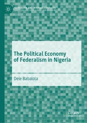 bokomslag The Political Economy of Federalism in Nigeria