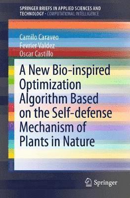 bokomslag A New Bio-inspired Optimization Algorithm Based on the Self-defense Mechanism of Plants in Nature