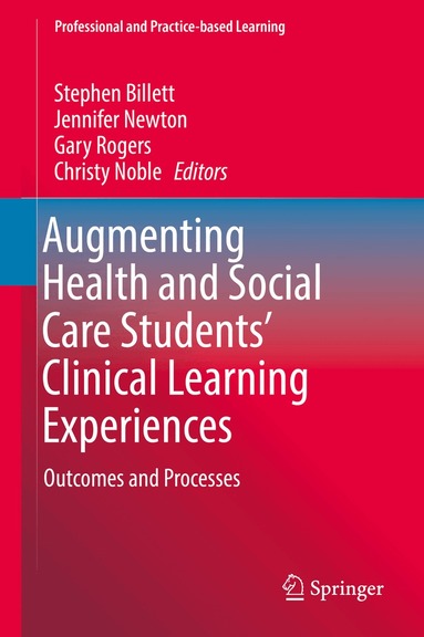 Stephen Billett, Jennifer Newton, Gary Rogers, Christy Noble - Augmenting Health and Social Care Students’ Clinical Learning Experiences, Inbunden