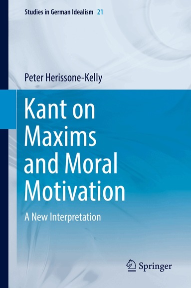 Peter Herissone-Kelly - Kant on Maxims and Moral Motivation, Inbunden
