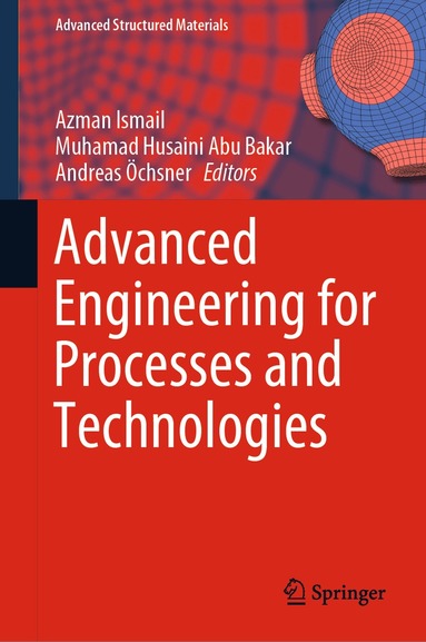Azman Ismail, Muhamad Husaini Abu Bakar, Andreas Öchsner - Advanced Engineering for Processes and Technologies, Inbunden