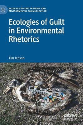 bokomslag Ecologies of Guilt in Environmental Rhetorics