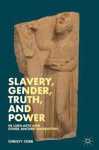 bokomslag Slavery, Gender, Truth, and Power in Luke-Acts and Other Ancient Narratives