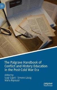 bokomslag The Palgrave Handbook of Conflict and History Education in the Post-Cold War Era