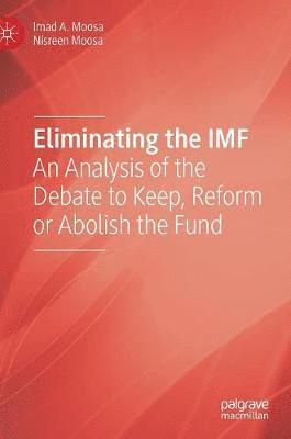 Imad A. Moosa, Nisreen Moosa - Eliminating the IMF, Inbunden