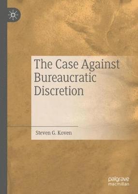 bokomslag The Case Against Bureaucratic Discretion