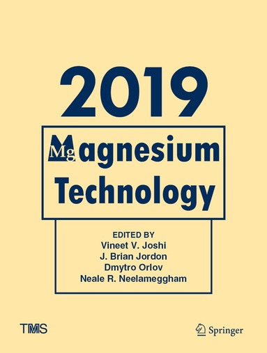 Vineet V. Joshi, J. Brian Jordon, Dmytro Orlov, Neale R. Neelameggham - Magnesium Technology 2019, Inbunden