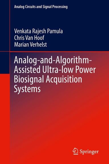 Venkata Rajesh Pamula, Chris Van Hoof, Marian Verhelst - Analog-and-Algorithm-Assisted Ultra-low Power Biosignal Acquisition Systems, Inbunden