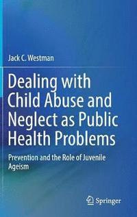 bokomslag Dealing with Child Abuse and Neglect as Public Health Problems