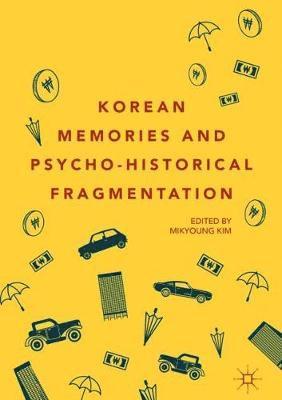 Korean Memories and Psycho-Historical Fragmentation 1