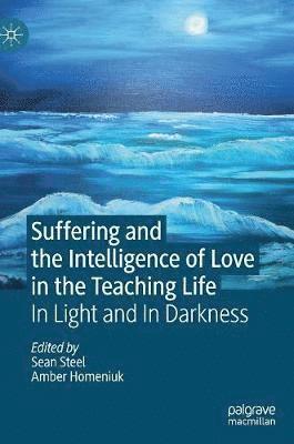 Suffering and the Intelligence of Love in the Teaching Life 1