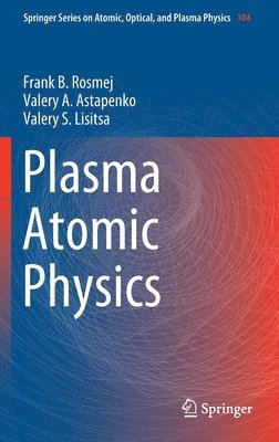 Frank B. Rosmej, Valery A. Astapenko, Valery S. Lisitsa - Plasma Atomic Physics, Inbunden. Tillgänglighet: Lägg i varukorg