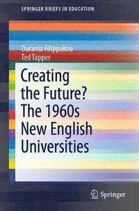 bokomslag Creating the Future? The 1960s New English Universities