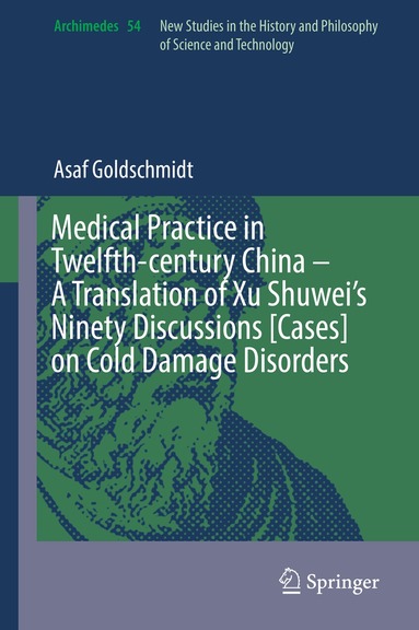 Asaf Goldschmidt - Medical Practice in Twelfth-century China – A Translation of Xu Shuwei’s Ninety Discussions [Cases] on Cold Damage Disorders, Inbunden