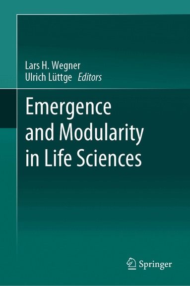 Lars H. Wegner, Ulrich Lüttge - Emergence and Modularity in Life Sciences, Inbunden