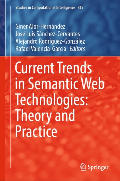 Giner Alor-Hernández, José Luis Sánchez-Cervantes, Alejandro Rodríguez-González, Rafael Valencia-García - Current Trends in Semantic Web Technologies: Theory and Practice, Inbunden