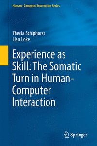 bokomslag Experience as Skill: The Somatic Turn in Human-Computer Interaction