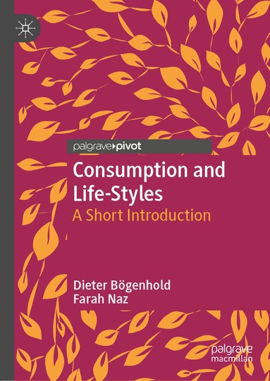 Dieter Bögenhold, Farah Naz - Consumption and Life-Styles, Inbunden