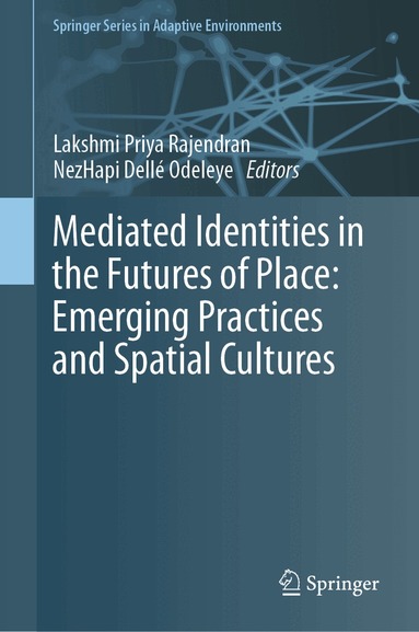 Lakshmi Priya Rajendran, NezHapi Dellé Odeleye - Mediated Identities in the Futures of Place: Emerging Practices and Spatial Cultures, Inbunden