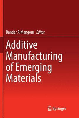 bokomslag Additive Manufacturing of Emerging Materials