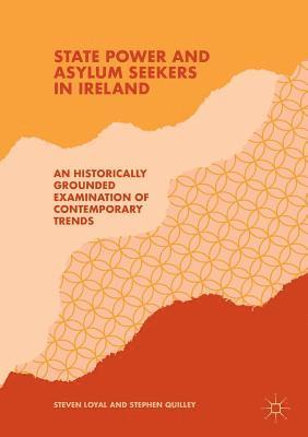 Steven Loyal, Stephen Quilley - State Power and Asylum Seekers in Ireland, Häftad