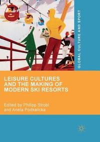 bokomslag Leisure Cultures and the Making of Modern Ski Resorts