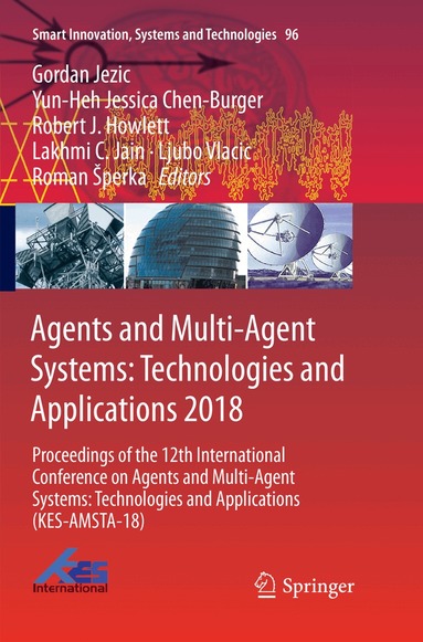 Gordan Jezic, Yun-Heh Jessica Chen-Burger, Robert J. Howlett, Lakhmi C. Jain, Ljubo Vlacic, Roman Šperka - Agents and Multi-Agent Systems: Technologies and Applications 2018, Häftad