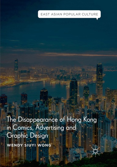 Wendy Siuyi Wong - Disappearance of Hong Kong in Comics, Advertising and Graphic Design, Häftad