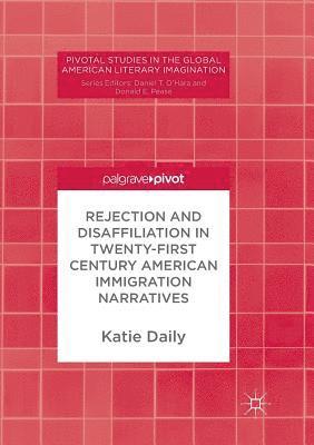 Rejection and Disaffiliation in Twenty-First Century American Immigration Narratives