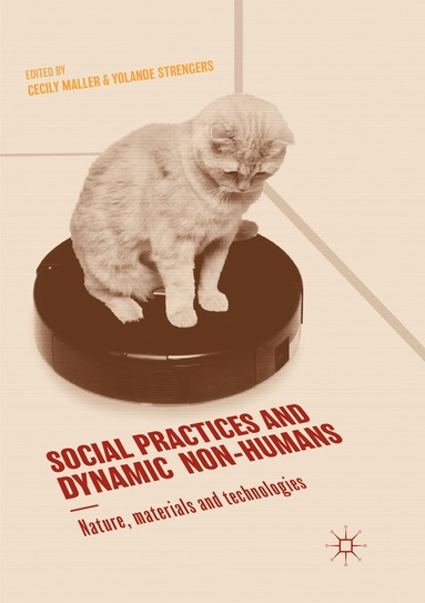 Cecily Maller, Yolande Strengers - Social Practices and Dynamic Non-Humans, Häftad