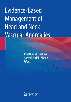 Jonathan A. Perkins, Karthik Balakrishnan - Evidence-Based Management of Head and Neck Vascular Anomalies, Häftad