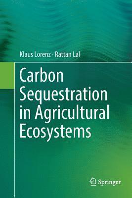 Klaus Lorenz, Rattan Lal - Carbon Sequestration in Agricultural Ecosystems, Häftad