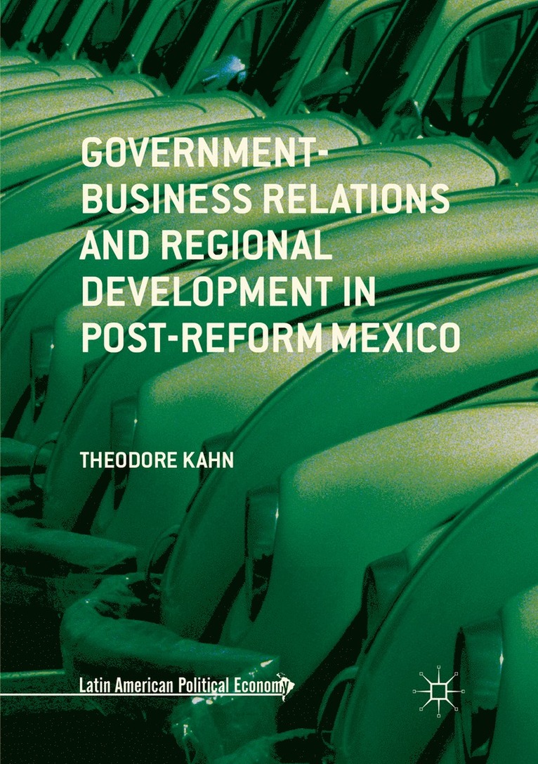 Theodore Kahn - Government-Business Relations and Regional Development in Post-Reform Mexico, Häftad
