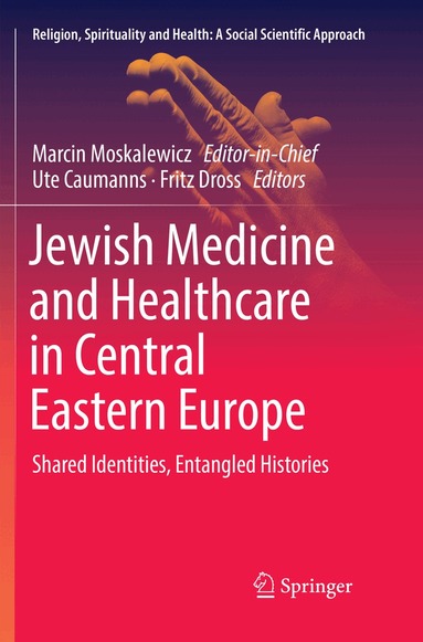 Marcin Moskalewicz, Ute Caumanns, Fritz Dross - Jewish Medicine and Healthcare in Central Eastern Europe, Häftad