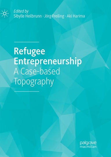 Sibylle Heilbrunn, Jörg Freiling, Aki Harima - Refugee Entrepreneurship, Häftad