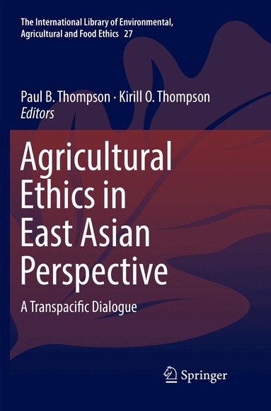 Paul B. Thompson, Kirill O. Thompson - Agricultural Ethics in East Asian Perspective, Häftad
