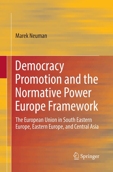 Marek Neuman - Democracy Promotion and the Normative Power Europe Framework, Häftad
