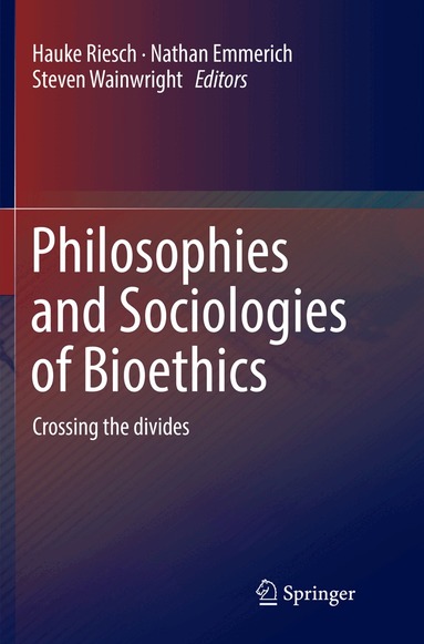 Hauke Riesch, Nathan Emmerich, Steven Wainwright - Philosophies and Sociologies of Bioethics, Häftad
