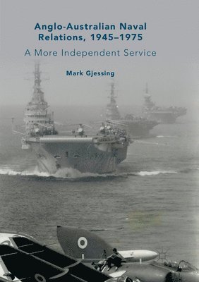 bokomslag Anglo-Australian Naval Relations, 1945-1975
