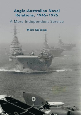Anglo-Australian Naval Relations, 19451975 1