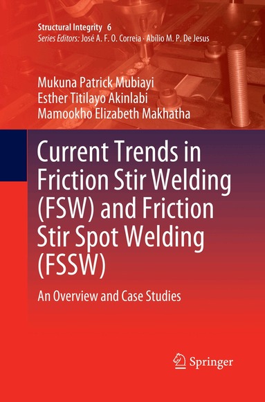 Mukuna Patrick Mubiayi, Esther Titilayo Akinlabi, Mamookho Elizabeth Makhatha - Current Trends in Friction Stir Welding (FSW) and Friction Stir Spot Welding (FSSW), Häftad
