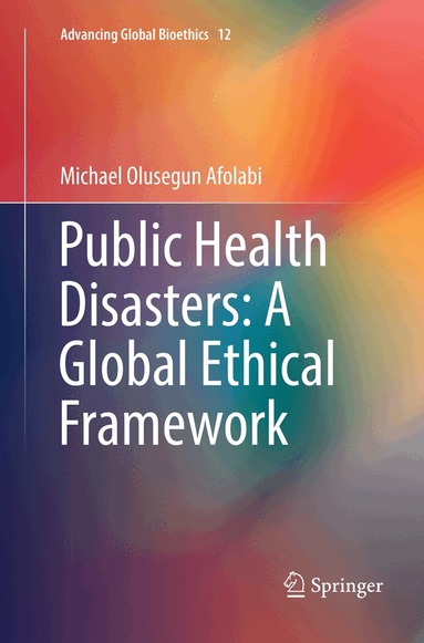 Michael Olusegun Afolabi - Public Health Disasters: A Global Ethical Framework, Häftad