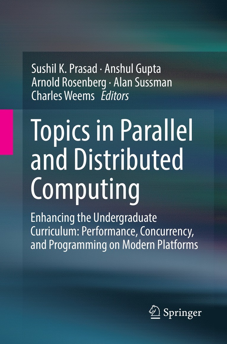 Sushil K. Prasad, Anshul Gupta, Arnold Rosenberg, Alan Sussman, Charles Weems - Topics in Parallel and Distributed Computing, Häftad