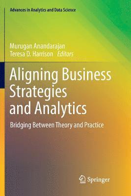 Murugan Anandarajan, Teresa D. Harrison - Aligning Business Strategies and Analytics, Häftad