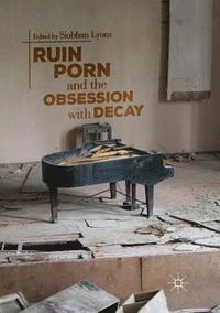 bokomslag Ruin Porn and the Obsession with Decay