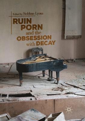 bokomslag Ruin Porn and the Obsession with Decay
