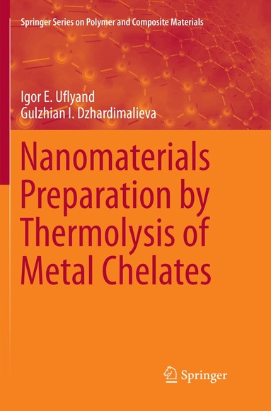 Igor E. Uflyand, Gulzhian I. Dzhardimalieva - Nanomaterials Preparation by Thermolysis of Metal Chelates, Häftad