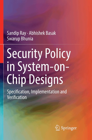 Sandip Ray, Abhishek Basak, Swarup Bhunia - Security Policy in System-on-Chip Designs, Häftad